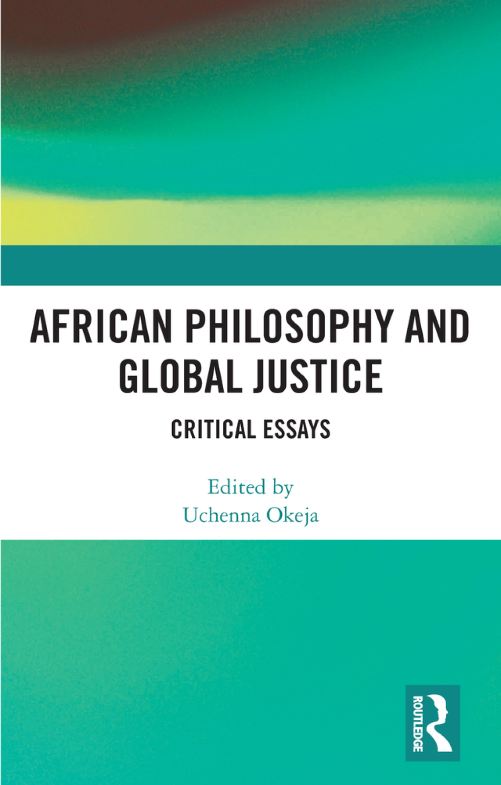 African Philosophy and Global Justice Critical Essays 1st Edition