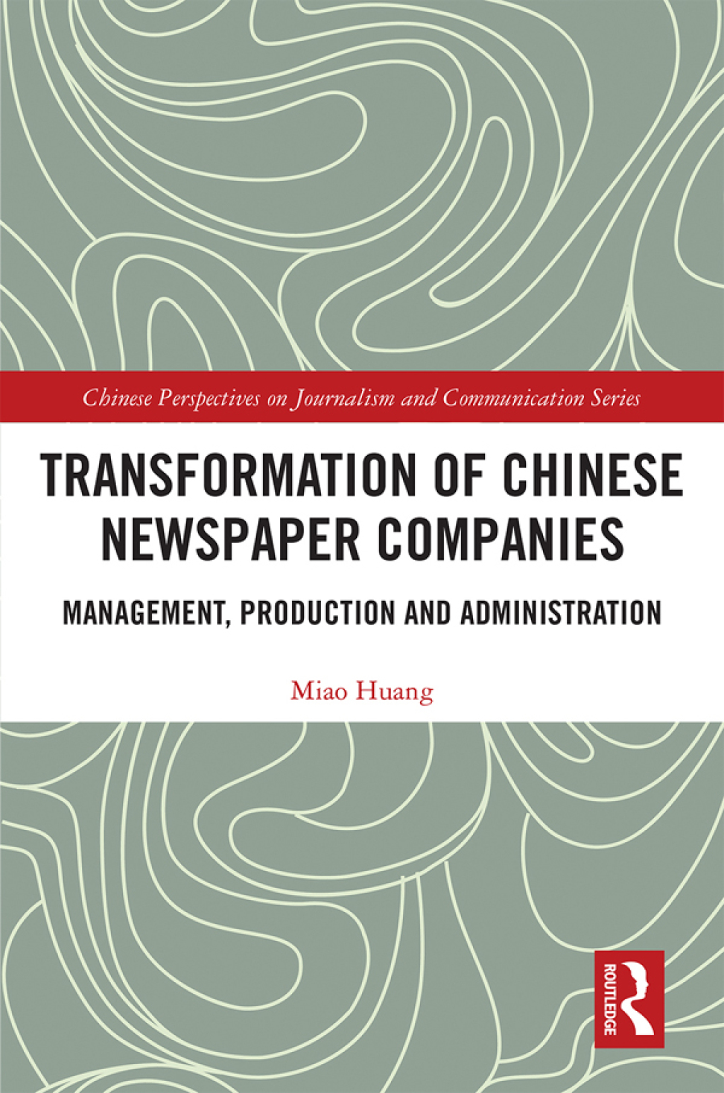 Transformation of Chinese Newspaper Companies Management, Production and Administration 1st Edition