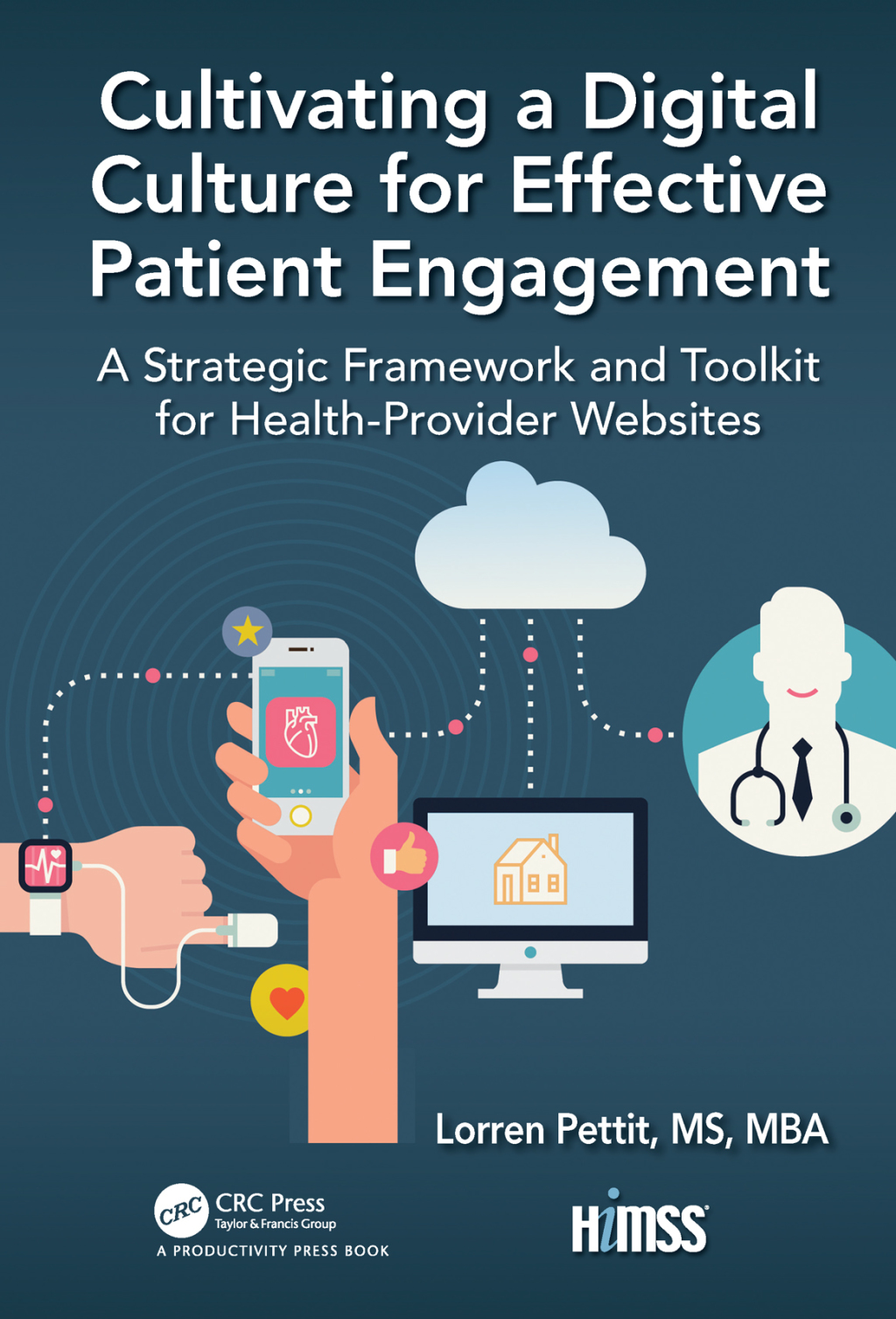 Cultivating a Digital Culture for Effective Patient Engagement A Strategic Framework and Toolkit for Health-Provider Websites 1st Edition