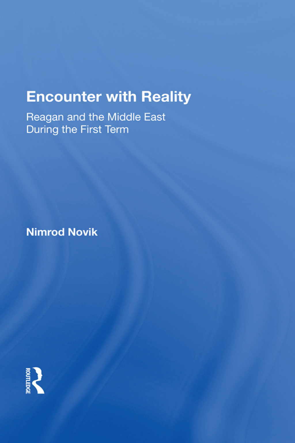 Encounter with Reality Reagan and the Middle East During the First Term 1st Edition