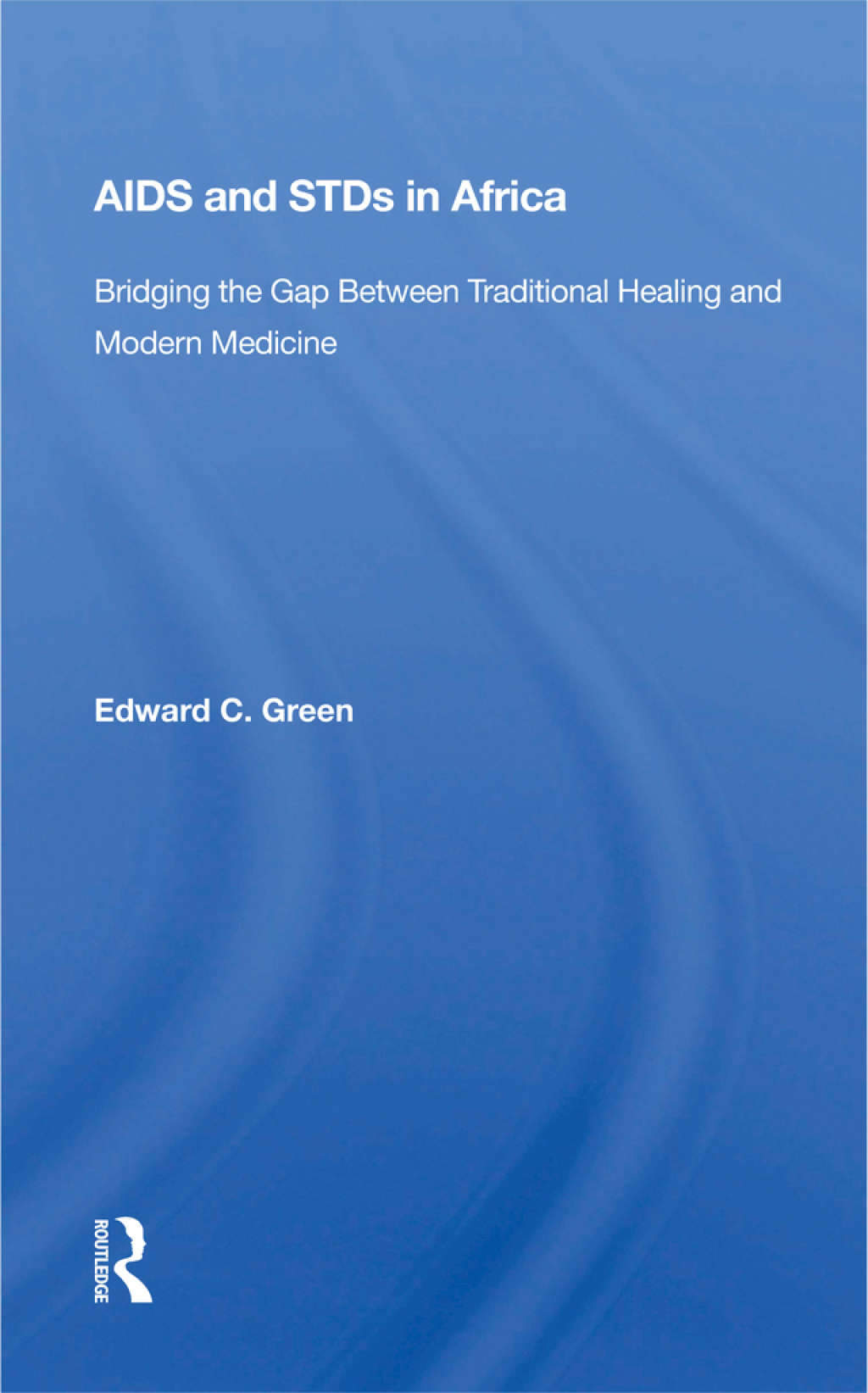 Aids And STDs In Africa Bridging The Gap Between Traditional Healing And Modern Medicine 1st Edition