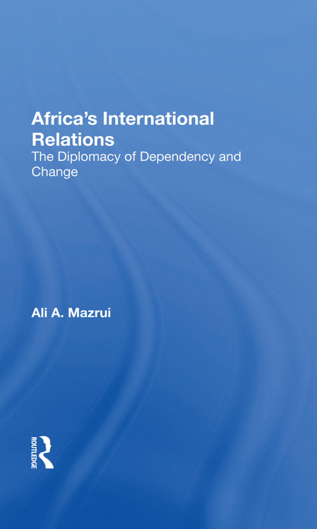 Africa's International Relations The Diplomacy Of Dependency And Change 1st Edition