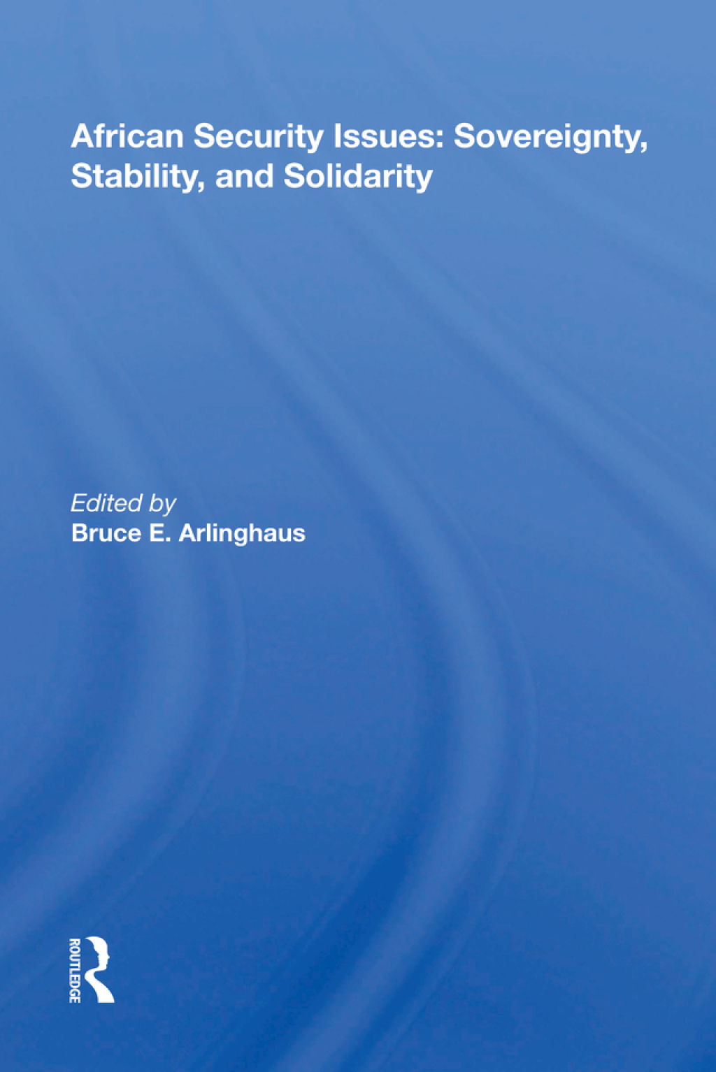 African Security Issues Sovereignty, Stability, And Solidarity 1st Edition