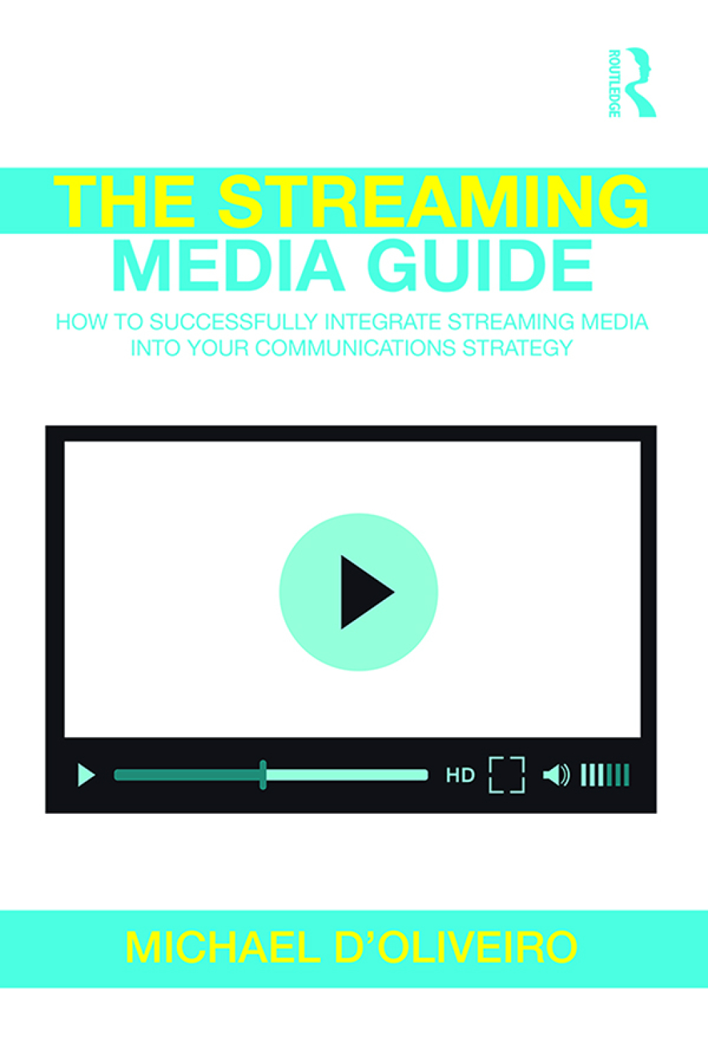 The Streaming Media Guide How to Successfully Integrate Streaming Media Into Your Communications Strategy 1st Edition