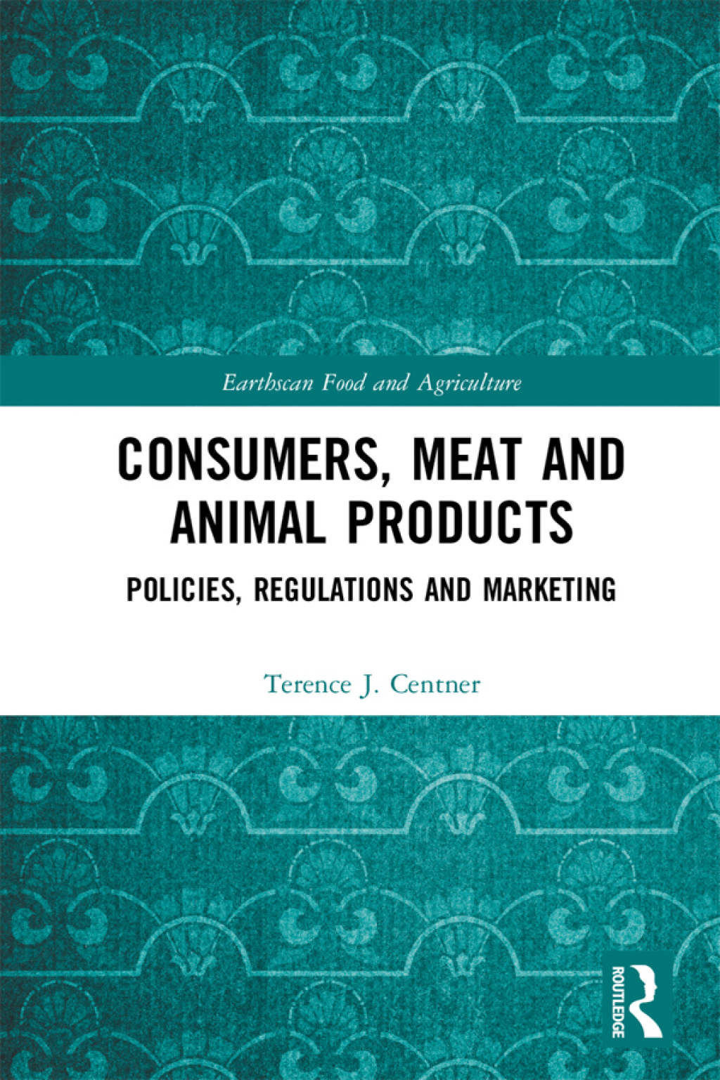 Consumers, Meat and Animal Products Policies, Regulations and Marketing 1st Edition