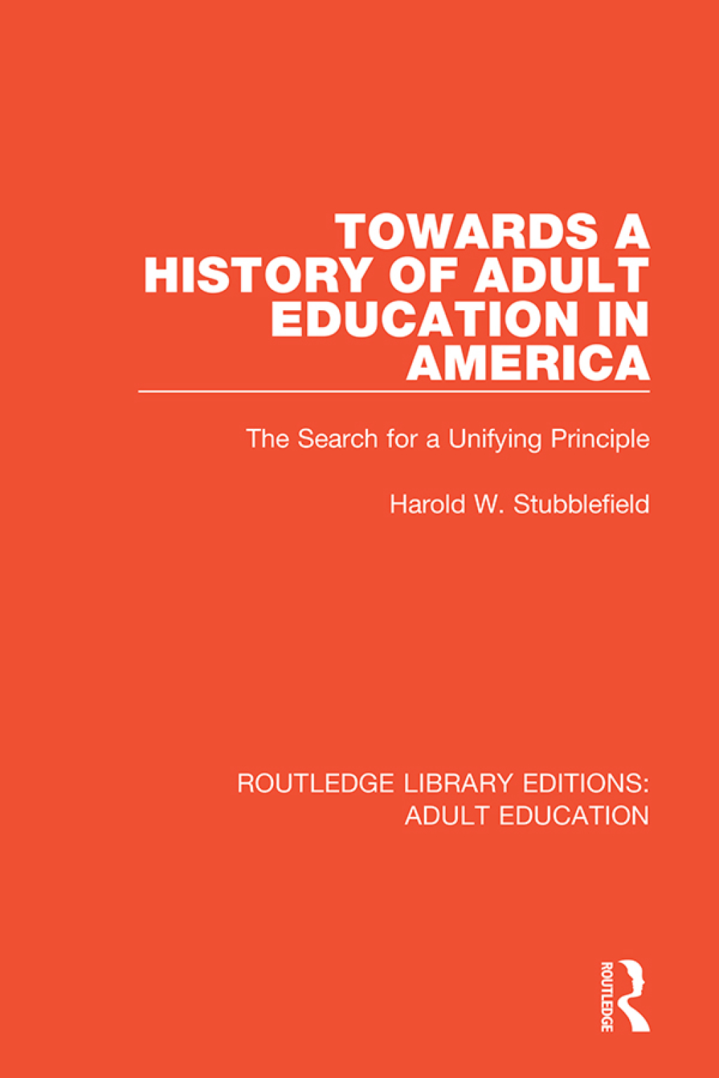 Towards a History of Adult Education in America The Search for a Unifying Principle 1st Edition