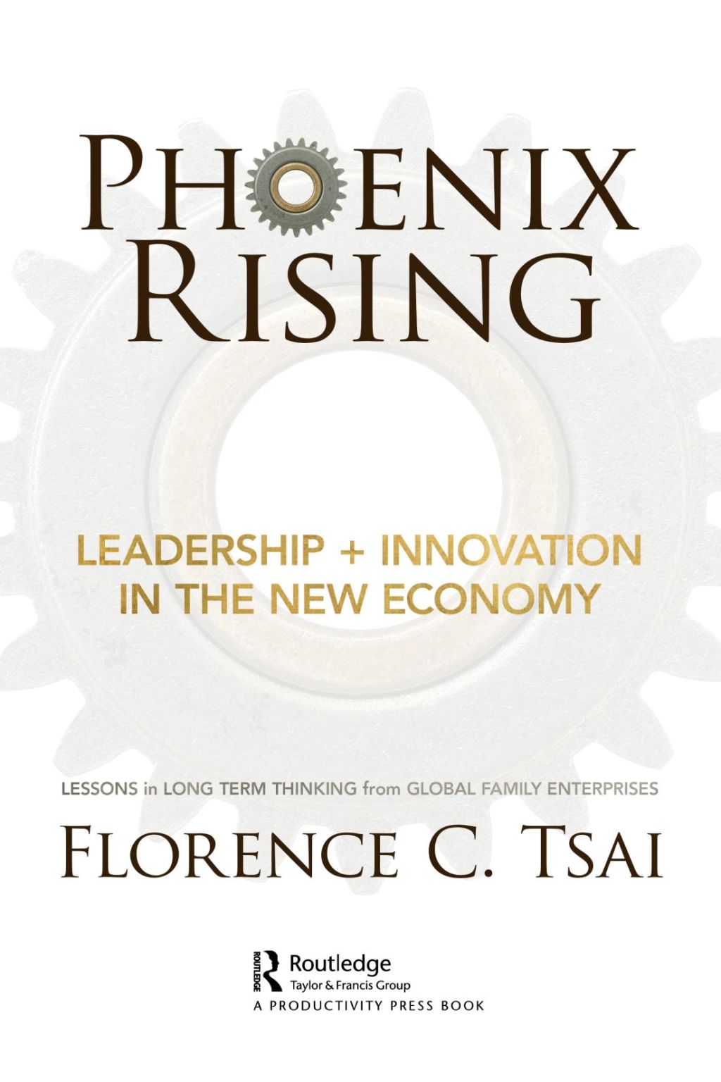 Phoenix Rising Ã¢â‚¬Å¡Ãƒâ€žÃƒÂ¶Ã¢Ë†Å¡Ãƒâ€˜Ã¢Ë†Å¡Ã‚Â¨ Leadership + Innovation in the New Economy Lessons in Long-Term Thinking from Global Family Enterprises 1st Edition
