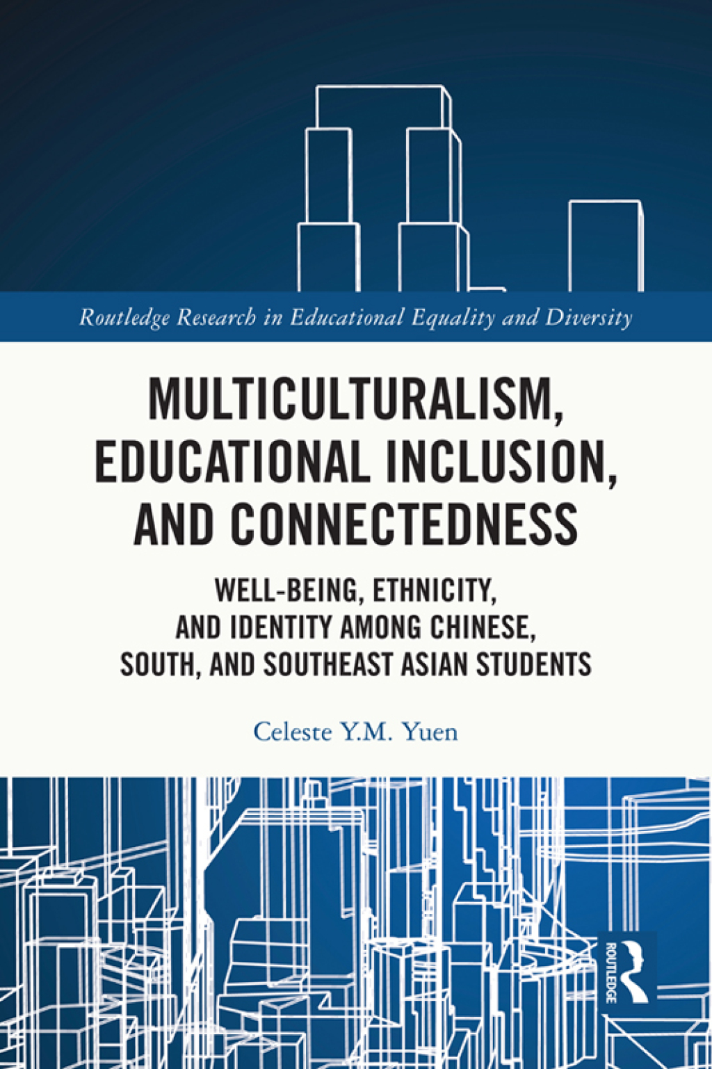 Multiculturalism, Educational Inclusion, and Connectedness Well-Being, Ethnicity, and Identity among Chinese, South, and Southeast Asian Students 1st Edition