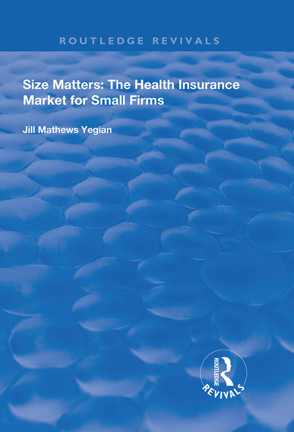 Size Matters The Health Insurance Market for Small Firms 1st Edition