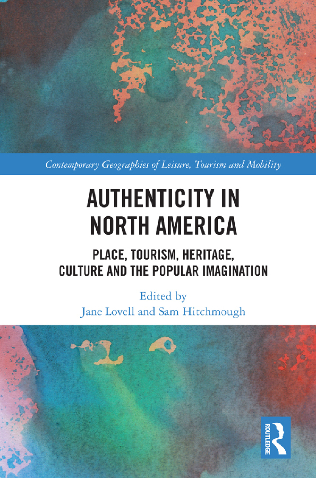 Authenticity in North America Place, Tourism, Heritage, Culture and the Popular Imagination 1st Edition