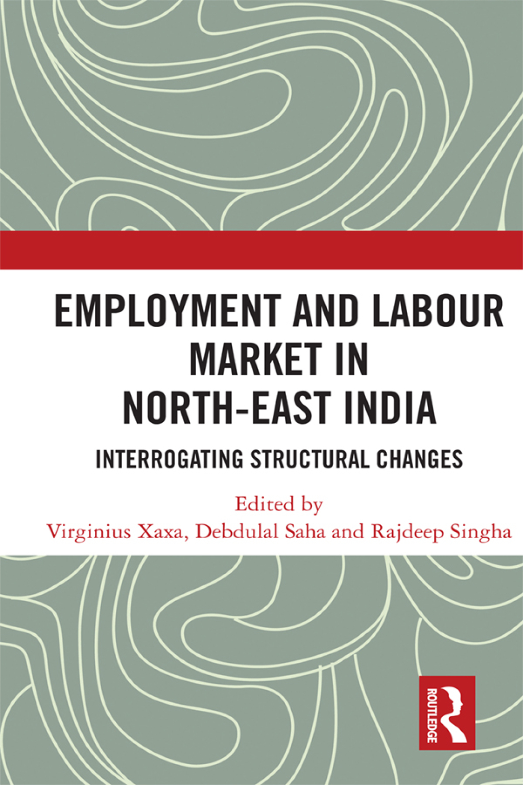 Employment and Labour Market in North-East India Interrogating Structural Changes 1st Edition