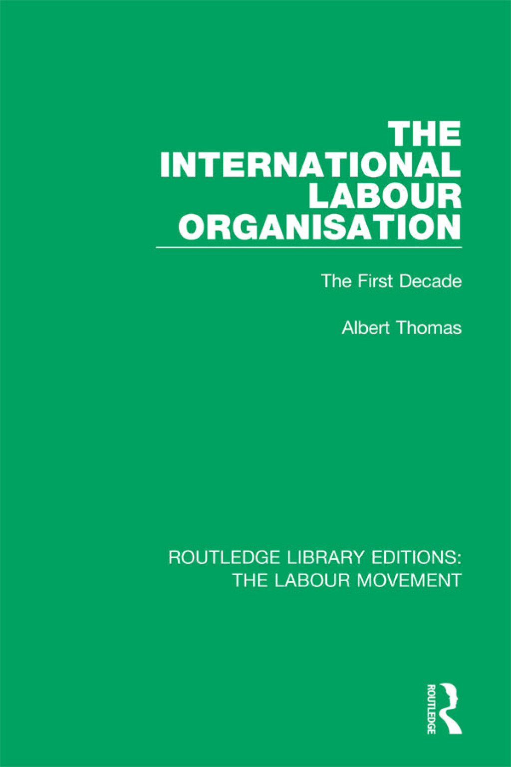 The International Labour Organisation The First Decade 1st Edition
