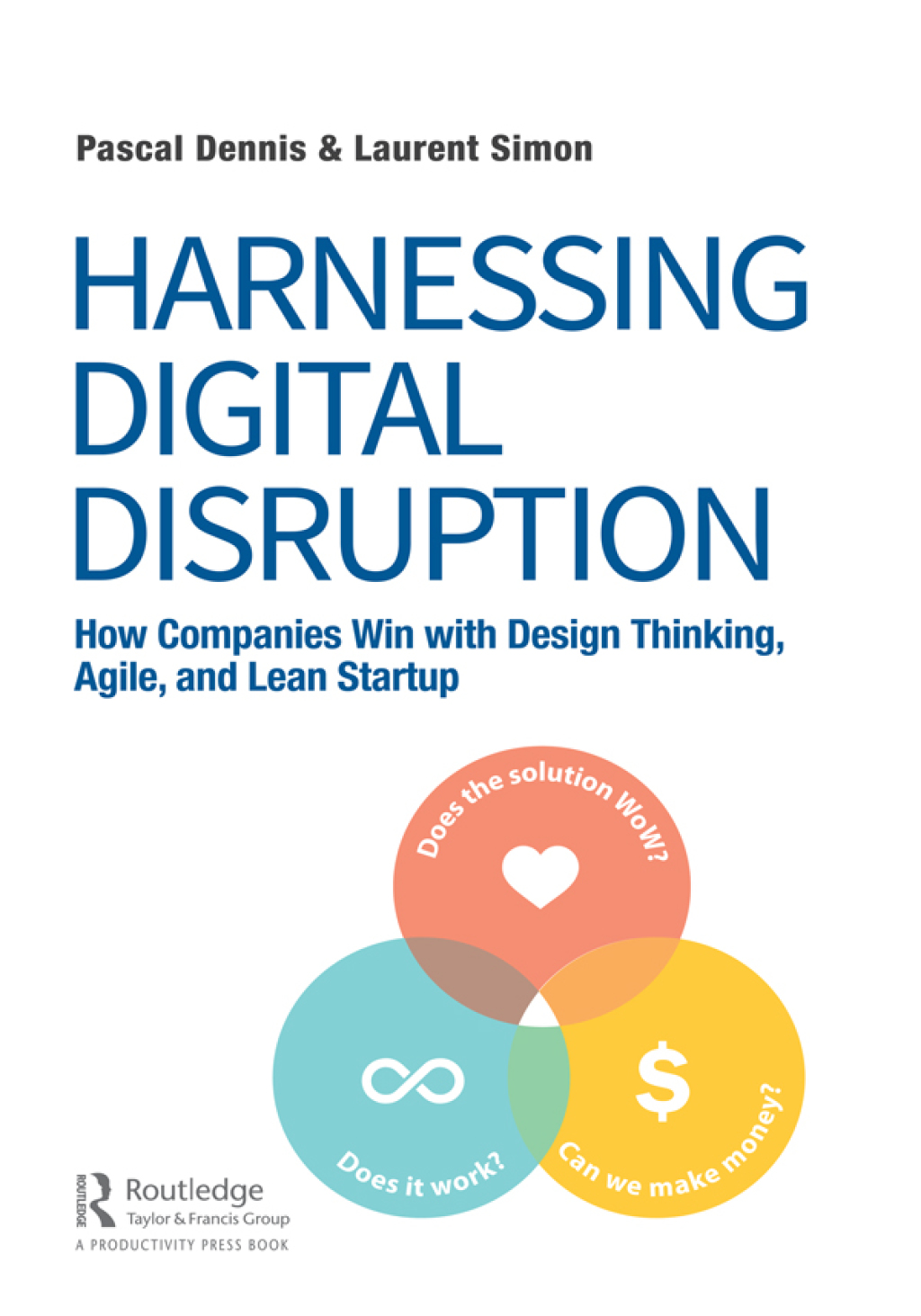 Harnessing Digital Disruption How Companies Win with Design Thinking, Agile, and Lean Startup 1st Edition