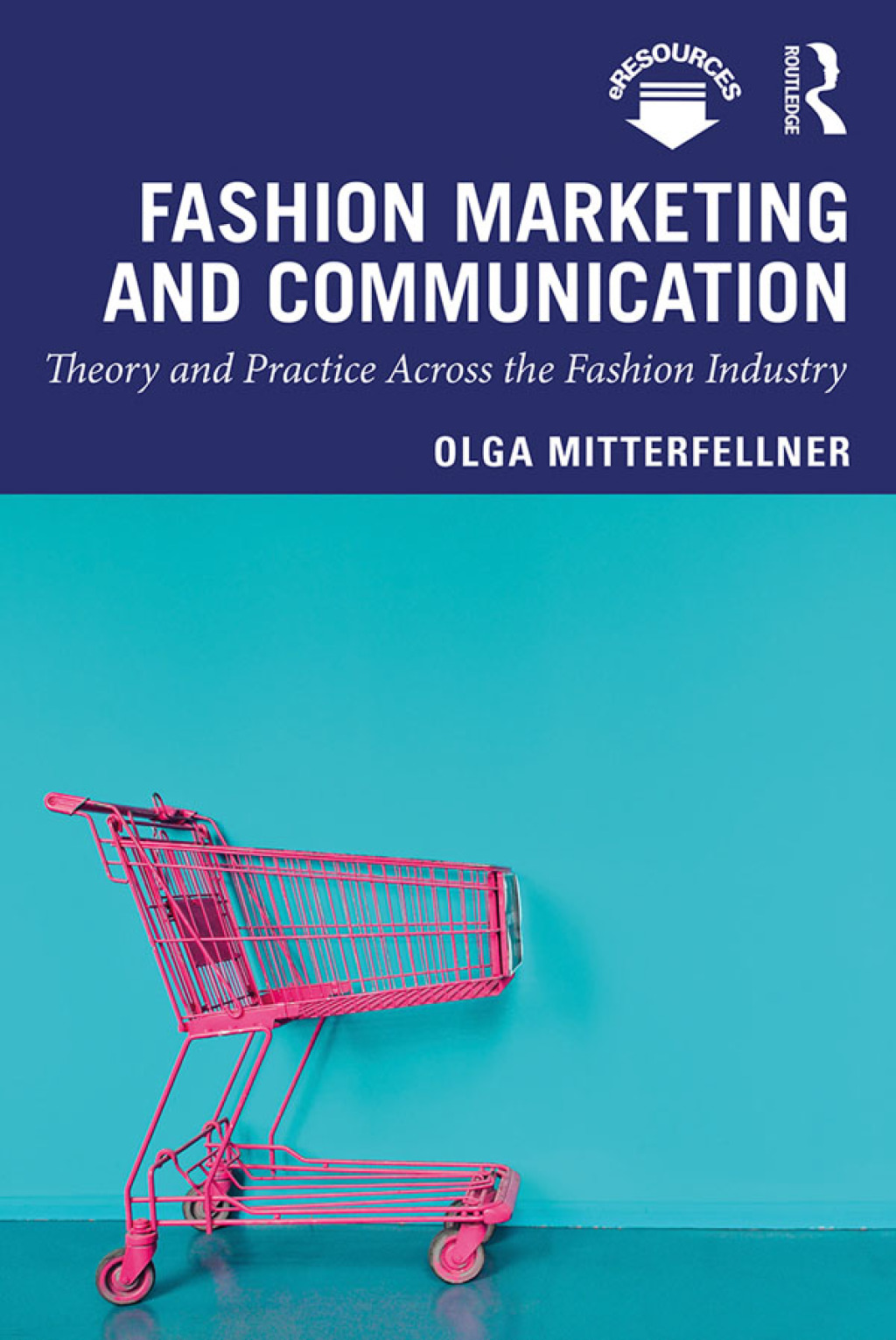 Fashion Marketing and Communication Theory and Practice Across the Fashion Industry 1st Edition