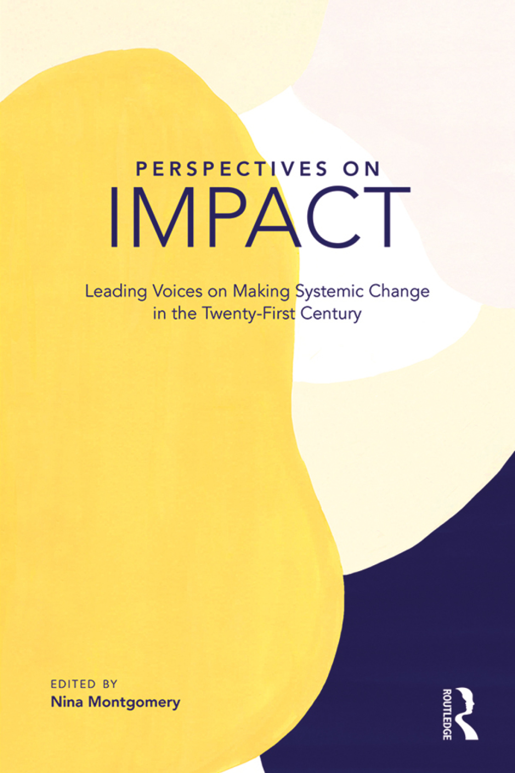Perspectives on Impact Leading Voices On Making Systemic Change in the Twenty-First Century 1st Edition
