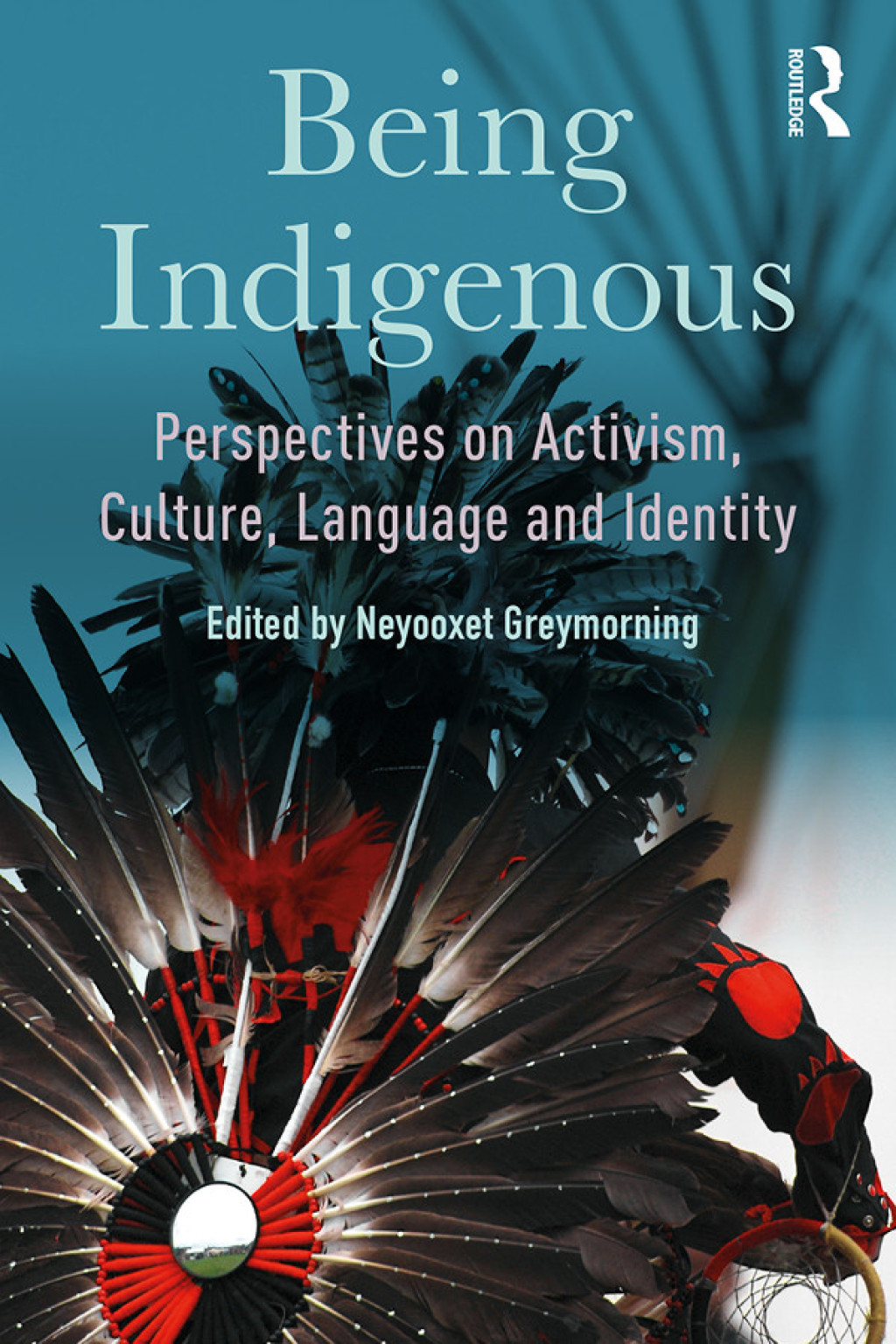 Being Indigenous Perspectives on Activism, Culture, Language and Identity 1st Edition