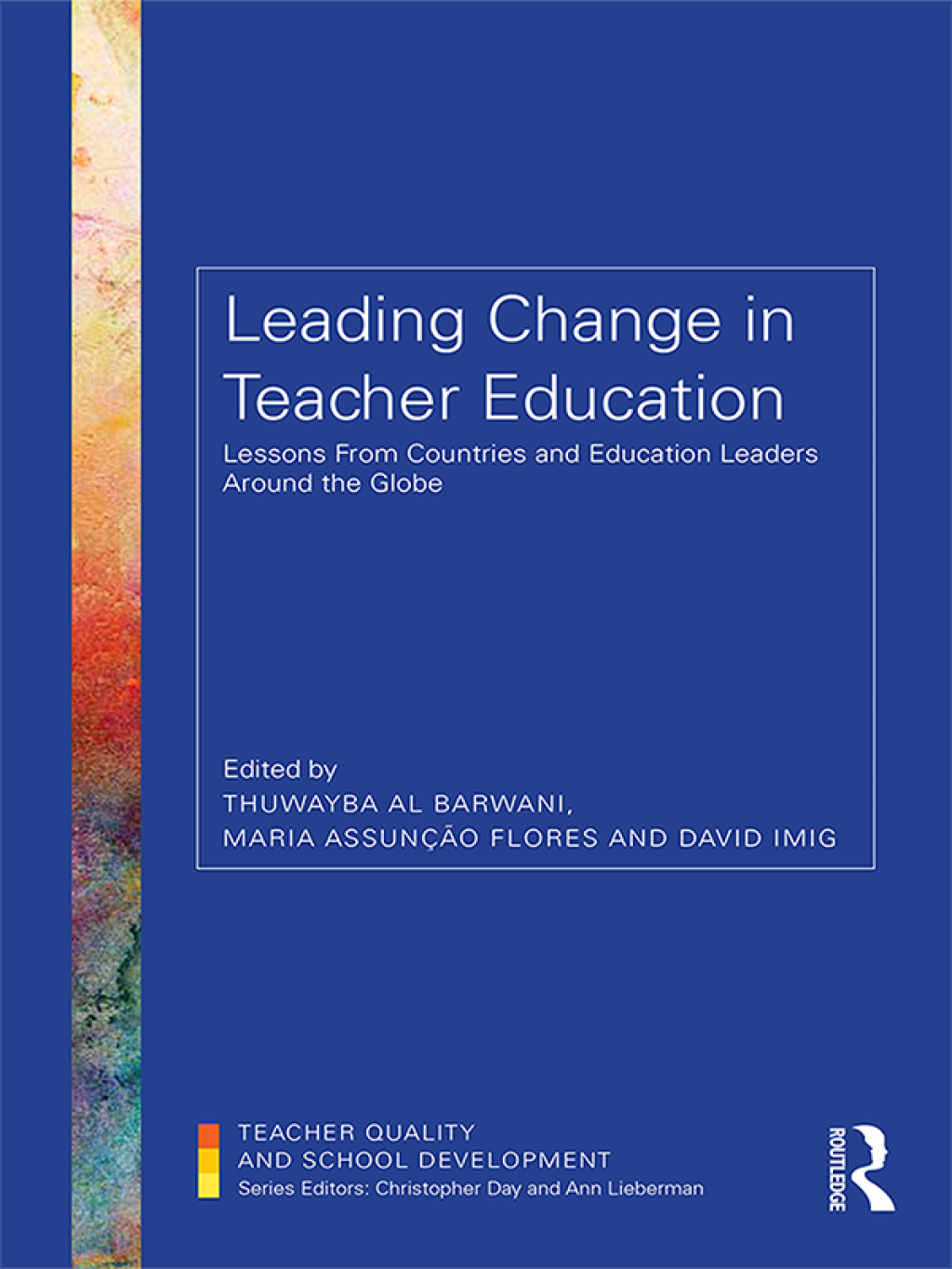 Leading Change in Teacher Education Lessons from Countries and Education Leaders around the Globe 1st Edition