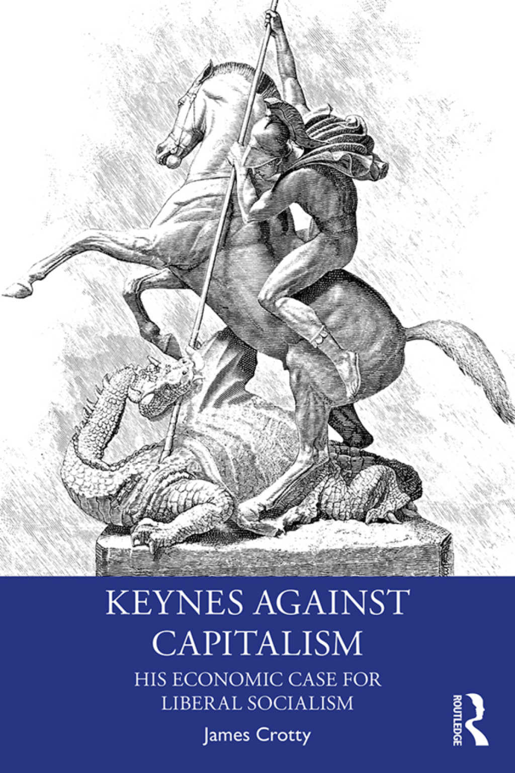 Keynes Against Capitalism His Economic Case for Liberal Socialism 1st Edition