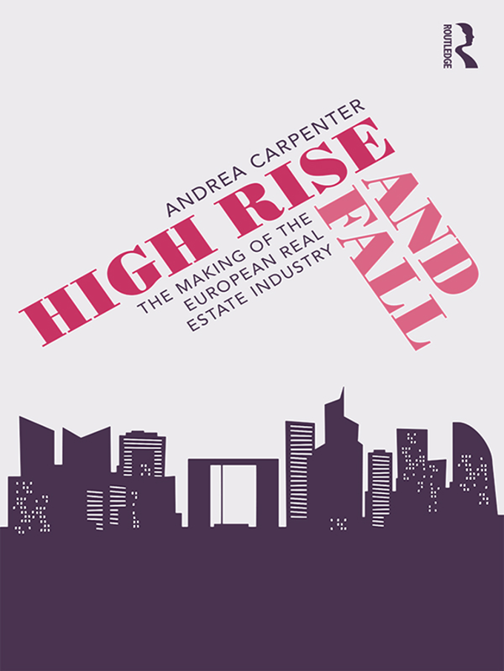 High Rise and Fall The Making of the European Real Estate Industry 1st Edition