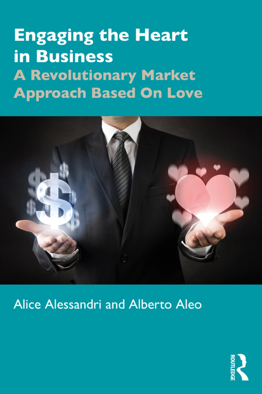 Engaging the Heart in Business A Revolutionary Market Approach Based On Love 1st Edition