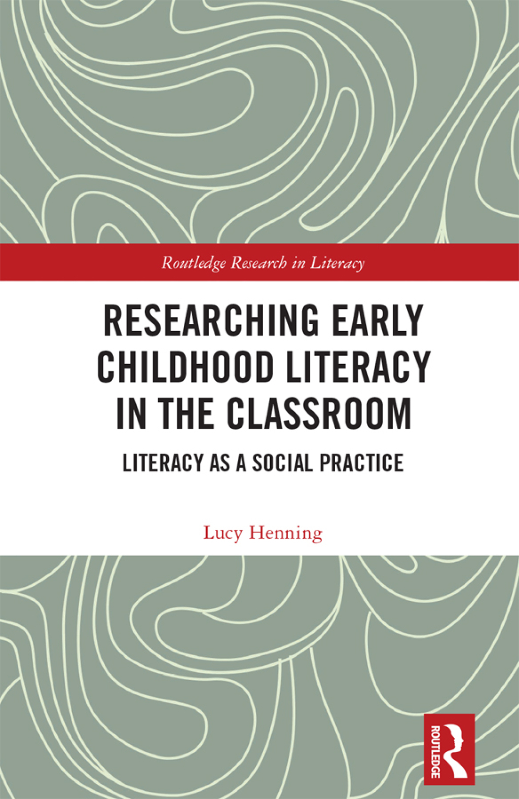 Researching Early Childhood Literacy in the Classroom Literacy as a Social Practice 1st Edition