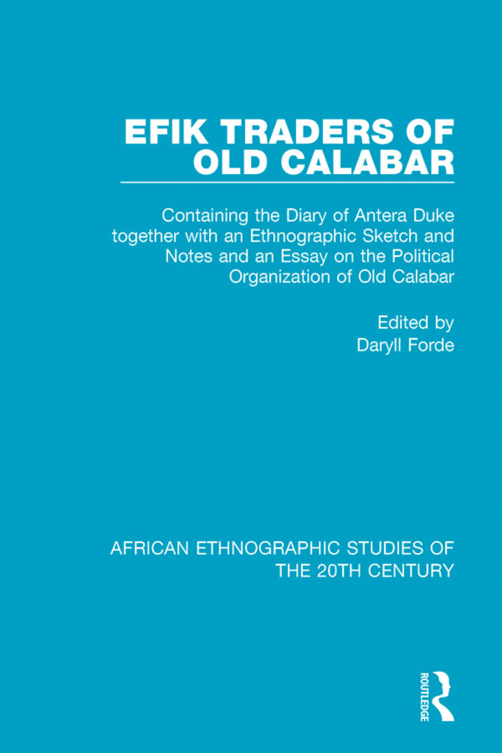 Efik Traders of Old Calabar Containing the Diary of Antera Duke together with an Ethnographic Sketch and Notes and an Essay on the Political Organization of Old Calabar 1st Edition