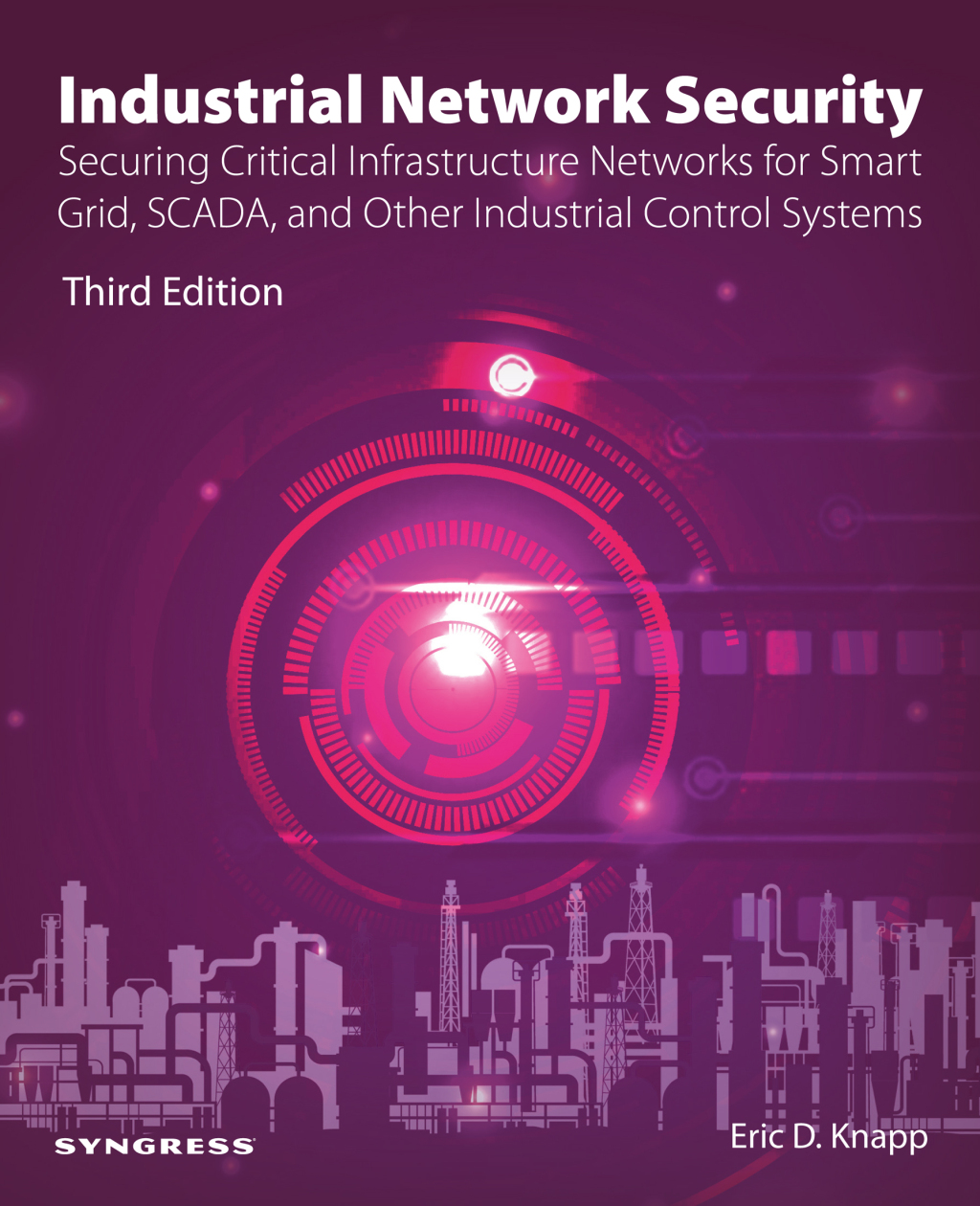 Industrial Network Security Securing Critical Infrastructure Networks for Smart Grid, SCADA, and Other Industrial Control Systems 3rd Edition