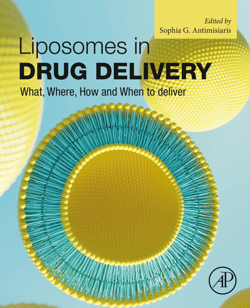 Liposomes in Drug Delivery What, Where, How and When to deliver 1st Edition