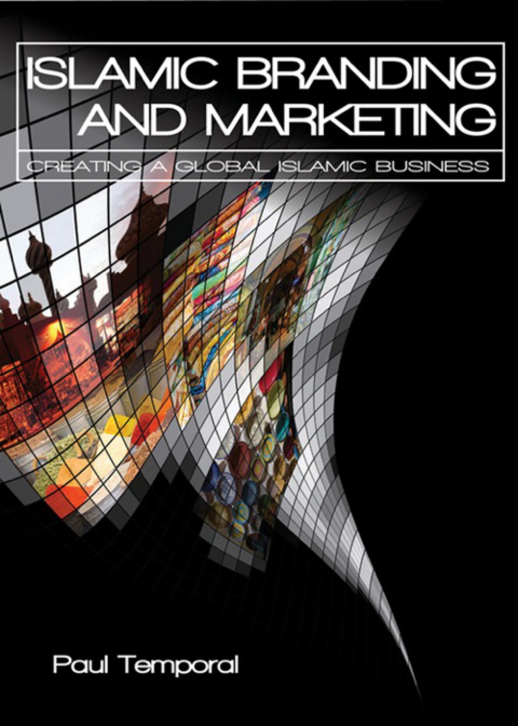 Islamic Branding and Marketing: Creating A Global Islamic Business 1st Edition