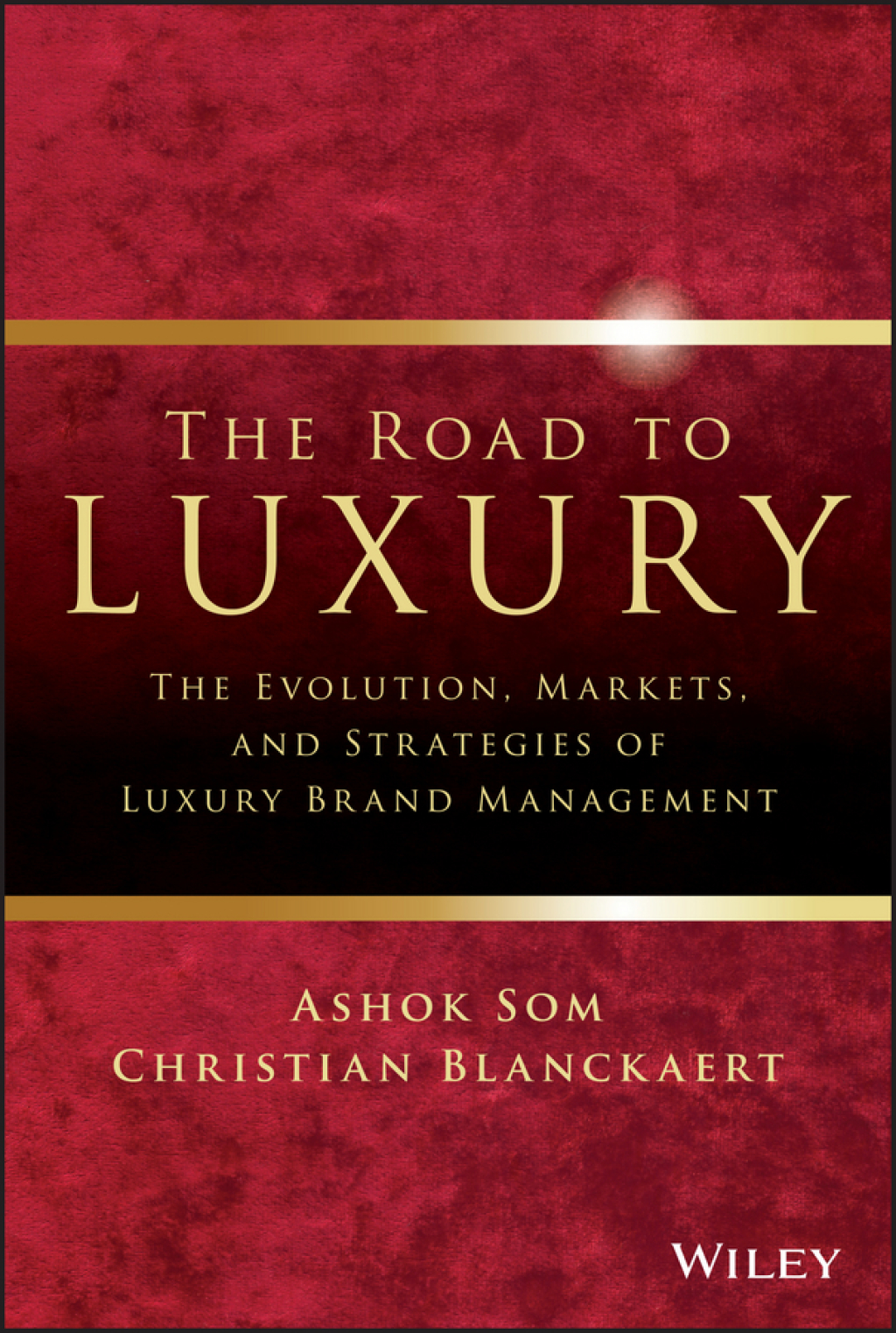 The Road to Luxury: The Evolution, Markets, and Strategies of Luxury Brand Management The Evolution, Markets, and Strategies of Luxury Brand Management 1st Edition