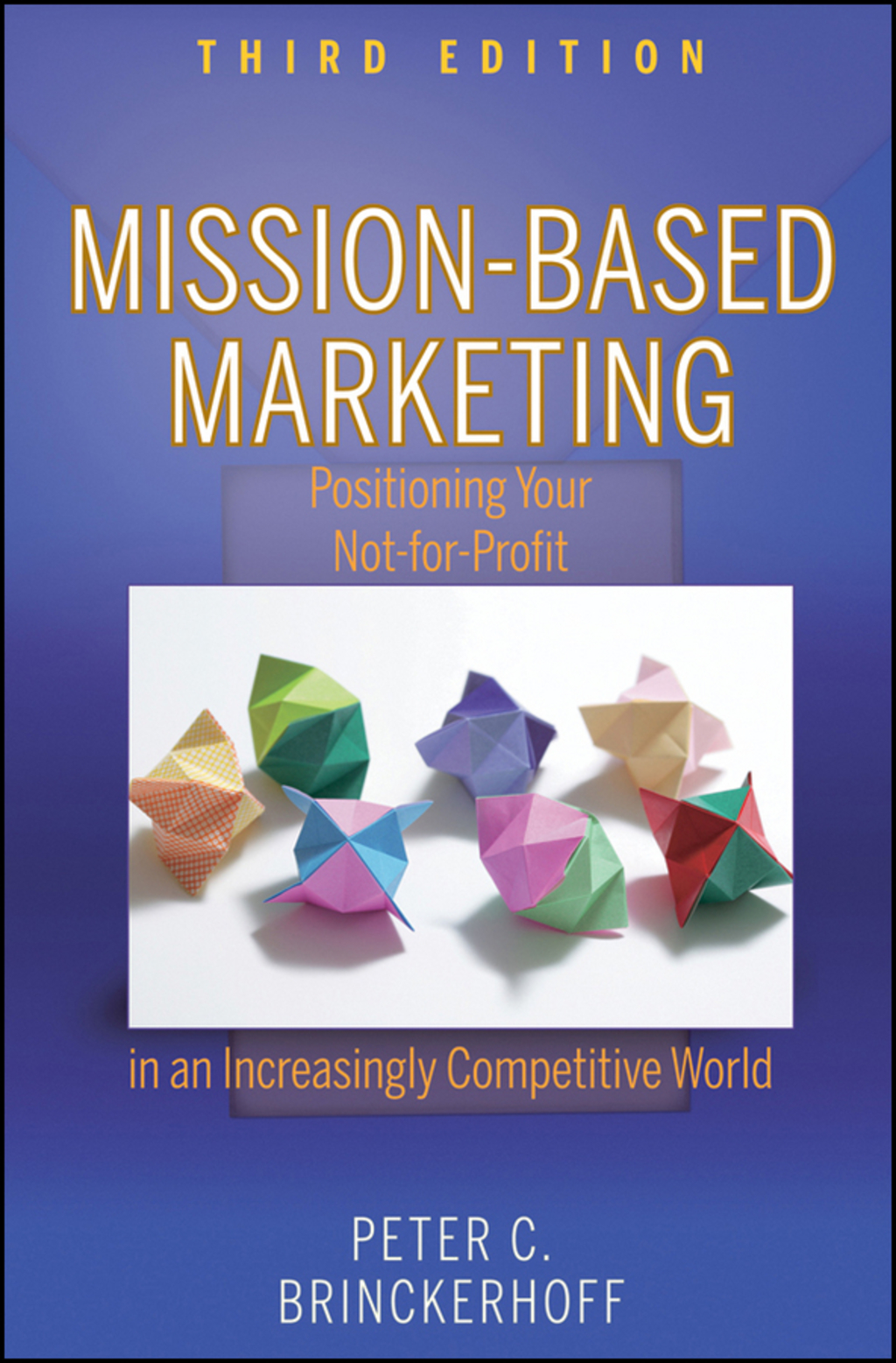 Mission-Based Marketing: Positioning Your Not-for-Profit in an Increasingly Competitive World 3rd Edition