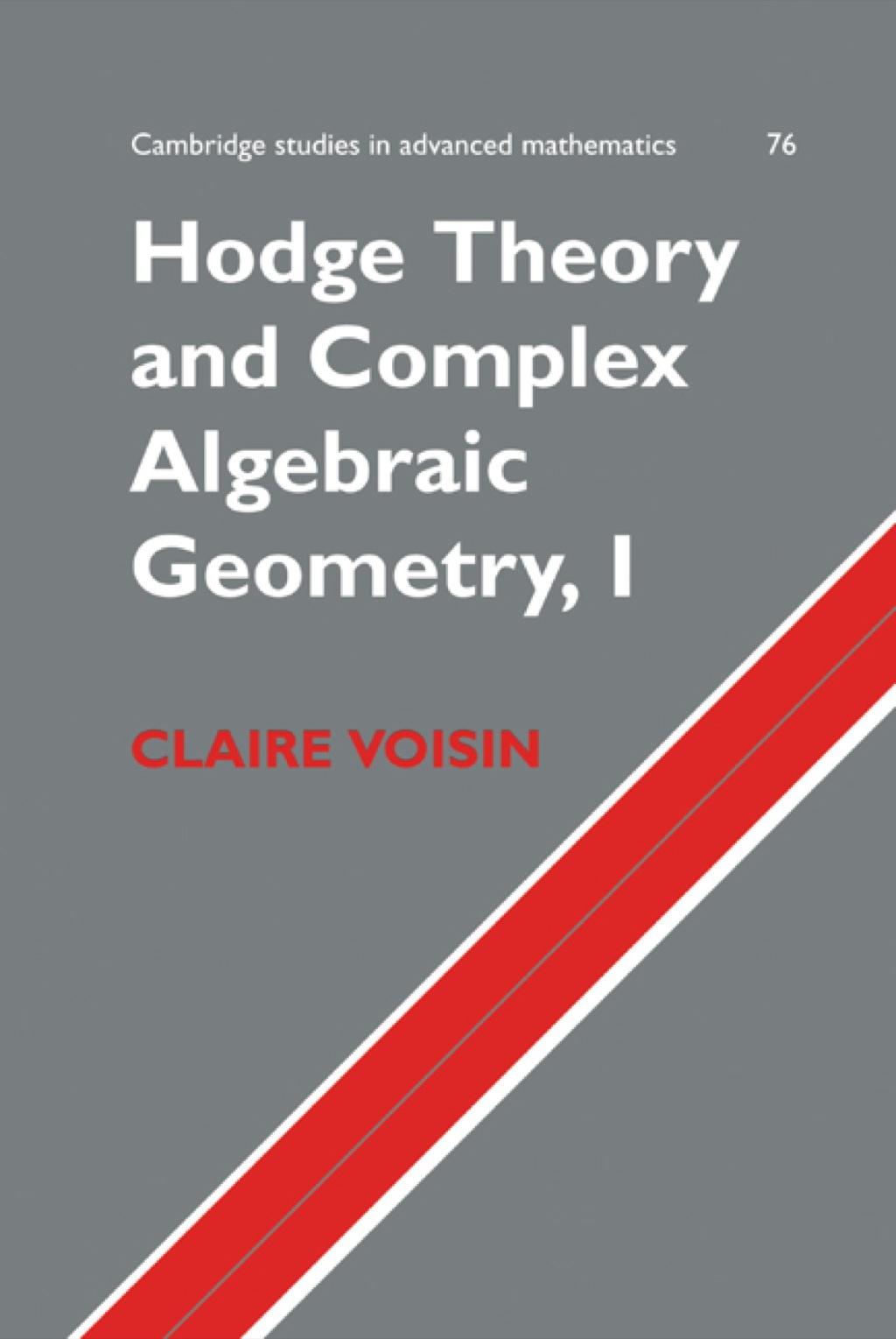 Hodge Theory and Complex Algebraic Geometry I: Volume 1 