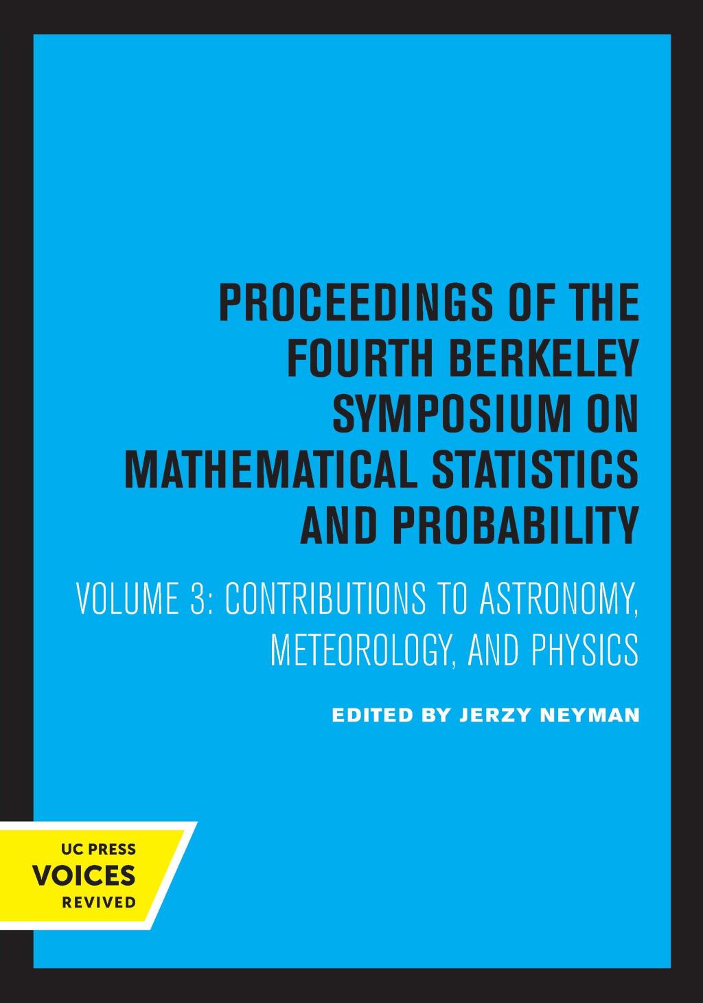 Proceedings of the Fourth Berkeley Symposium on Mathematical Statistics and Probability, Volume III Astronomy, Meteorology, and physics 1st Edition