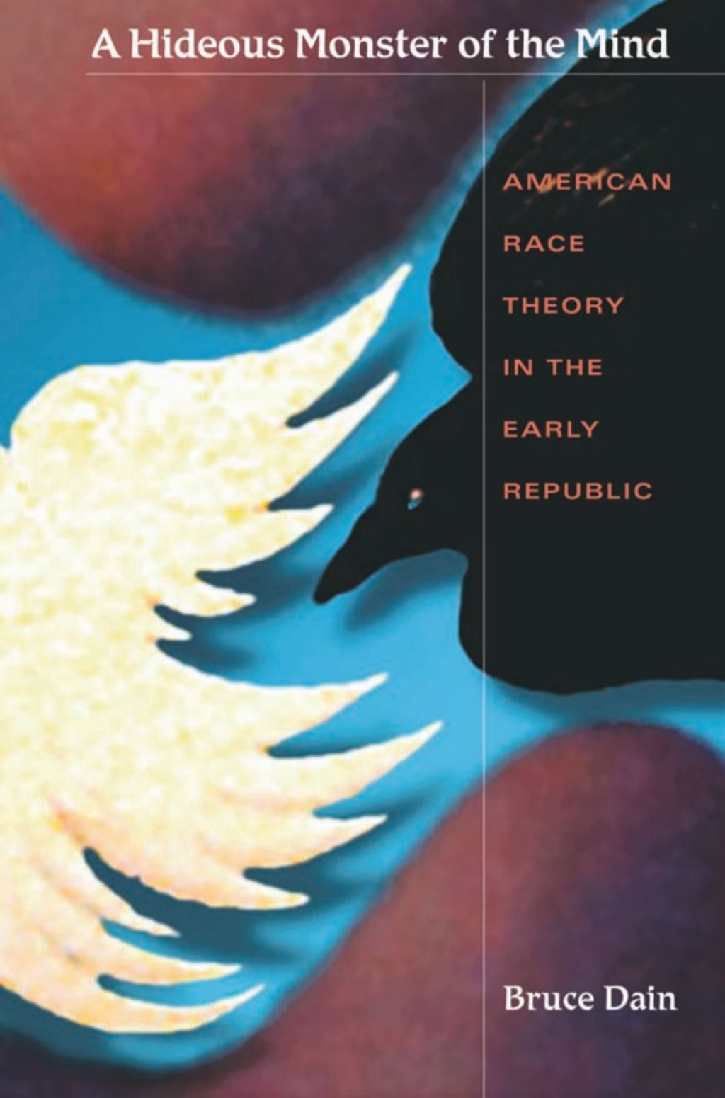 A Hideous Monster of the Mind American Race Theory in the Early Republic 