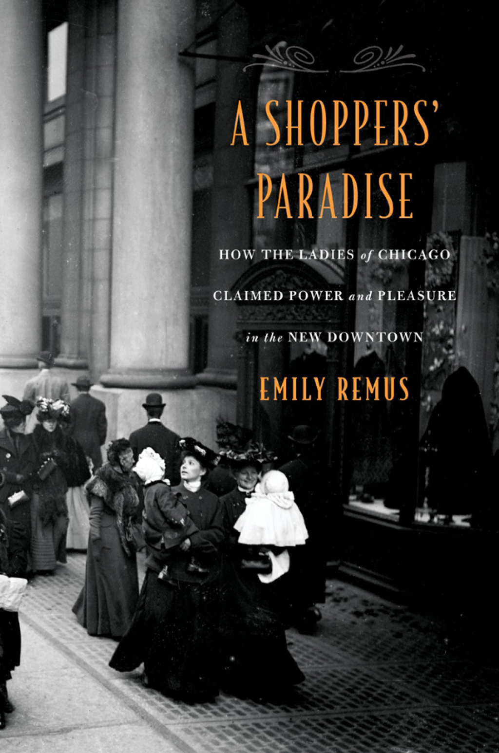 A ShoppersÃ¢â‚¬Å¡Ãƒâ€žÃƒÂ¶Ã¢Ë†Å¡Ãƒâ€˜Ã¢Ë†Å¡Ã‚Â¥ Paradise How the Ladies of Chicago Claimed Power and Pleasure in the New Downtown 