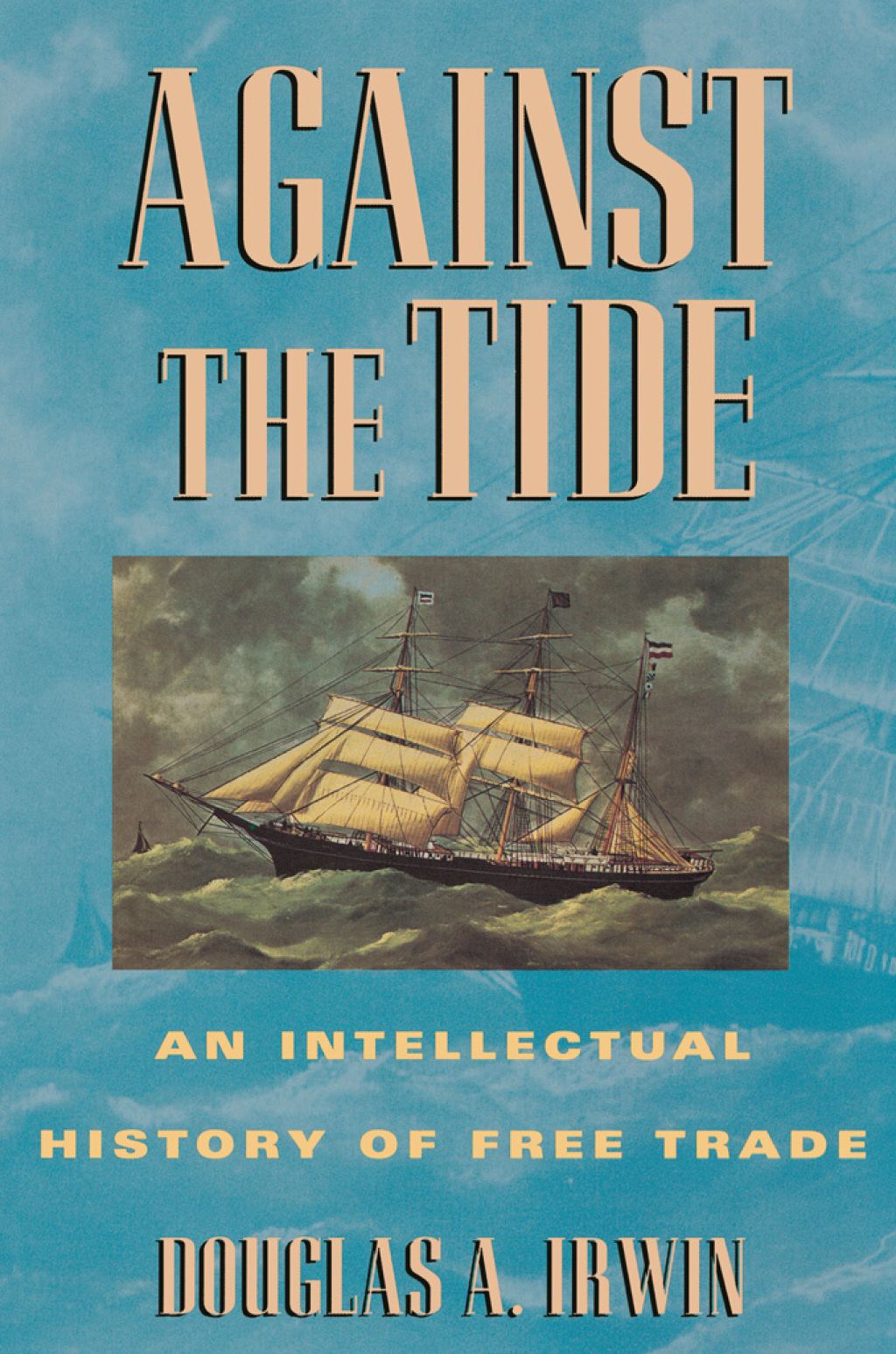 Against the Tide An Intellectual History of Free Trade 