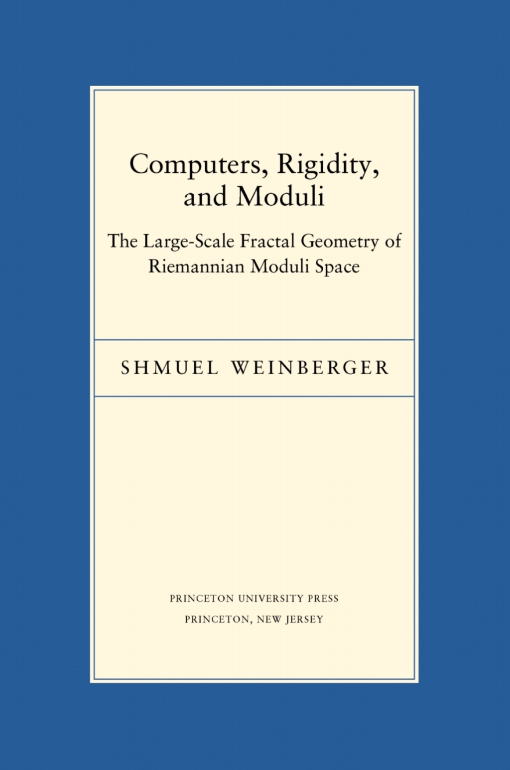 Computers, Rigidity, and Moduli The Large-Scale Fractal Geometry of Riemannian Moduli Space 