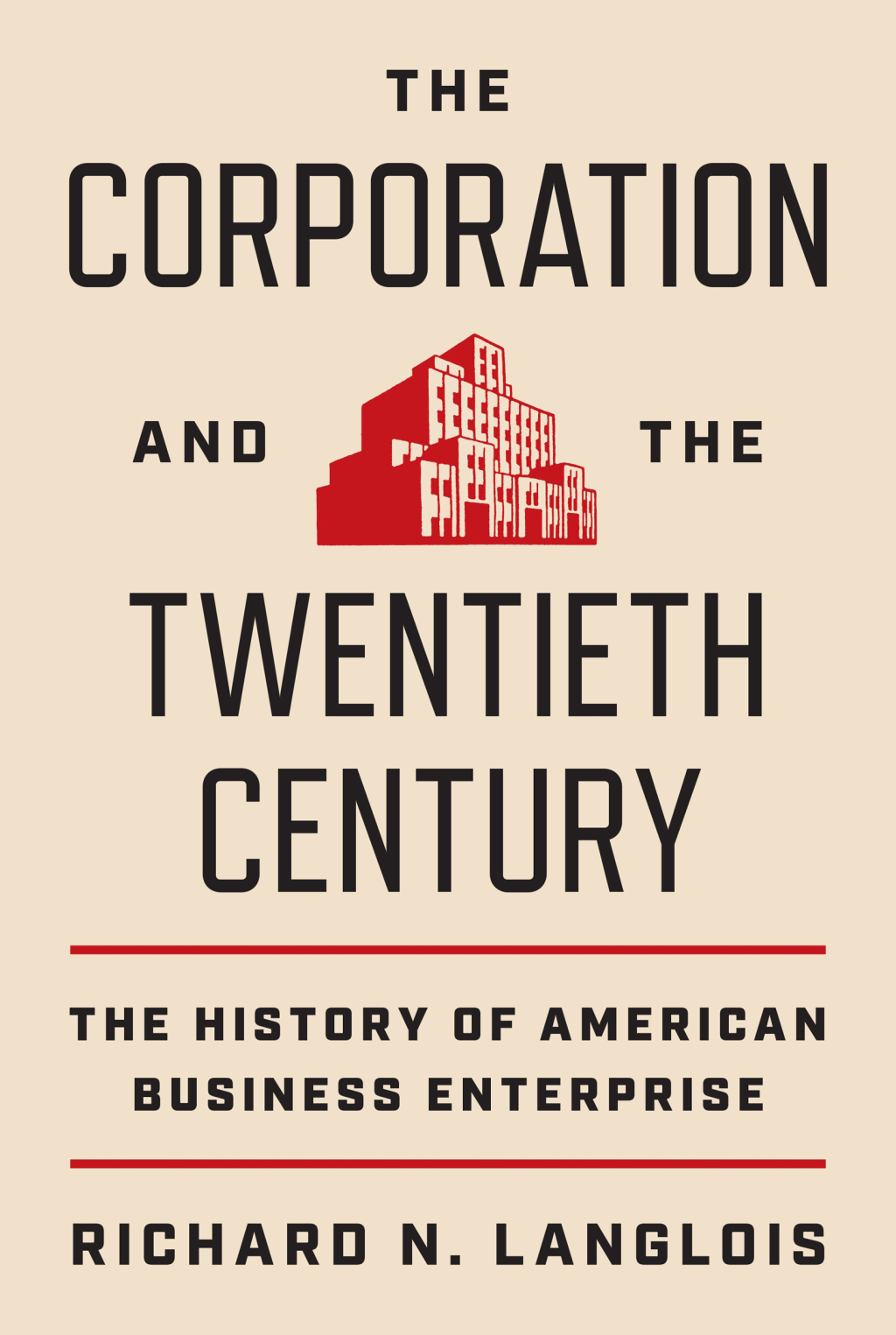 The Corporation and the Twentieth Century The History of American Business Enterprise 