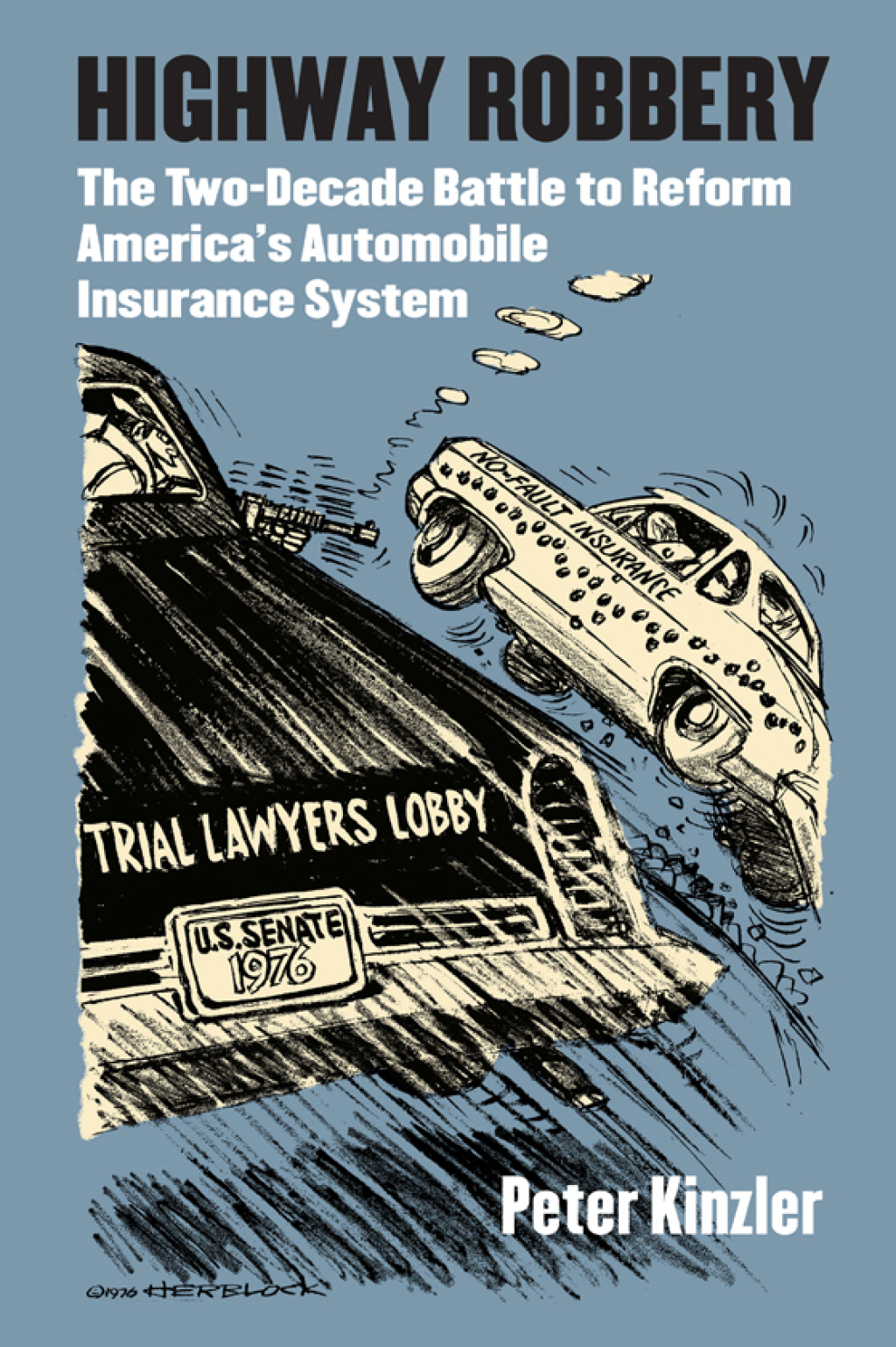 Highway Robbery The Two-Decade Battle to Reform America's Automobile Insurance System 