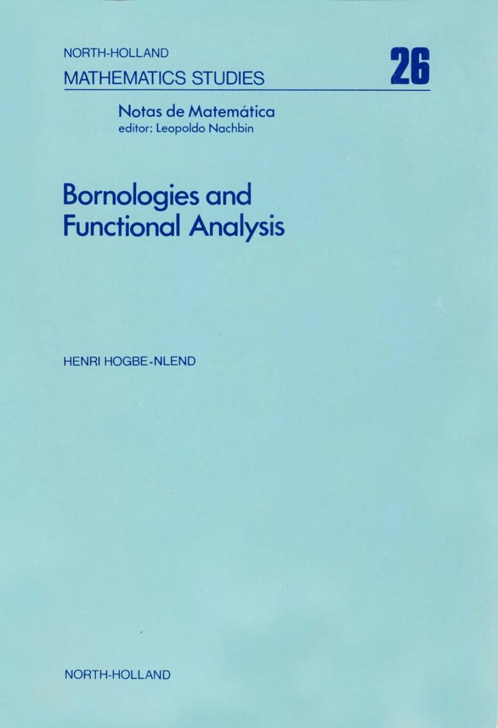 Bornologies and functional analysis: Introductory course on the theory of duality topology-bornology and its use in functional analysis 