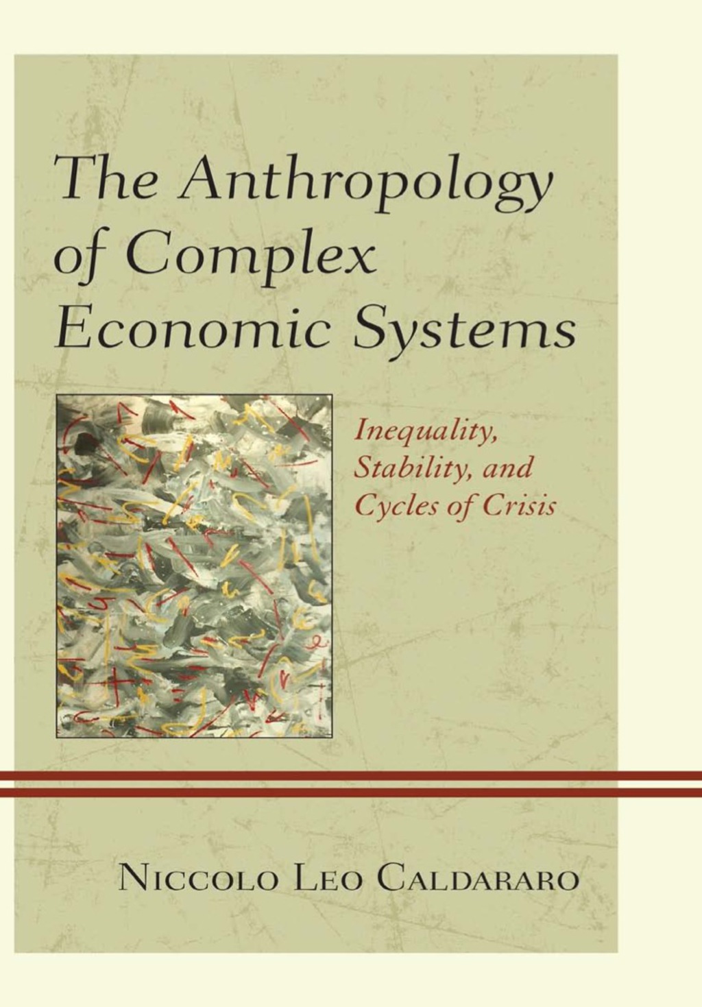 The Anthropology of Complex Economic Systems Inequality, Stability, and Cycles of Crisis 
