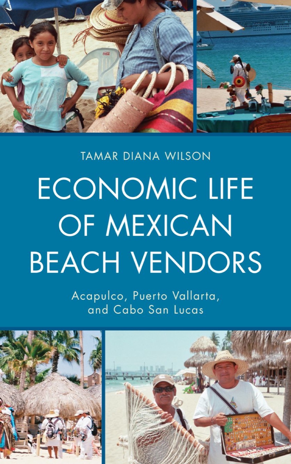 Economic Life of Mexican Beach Vendors Acapulco, Puerto Vallarta, and Cabo San Lucas 