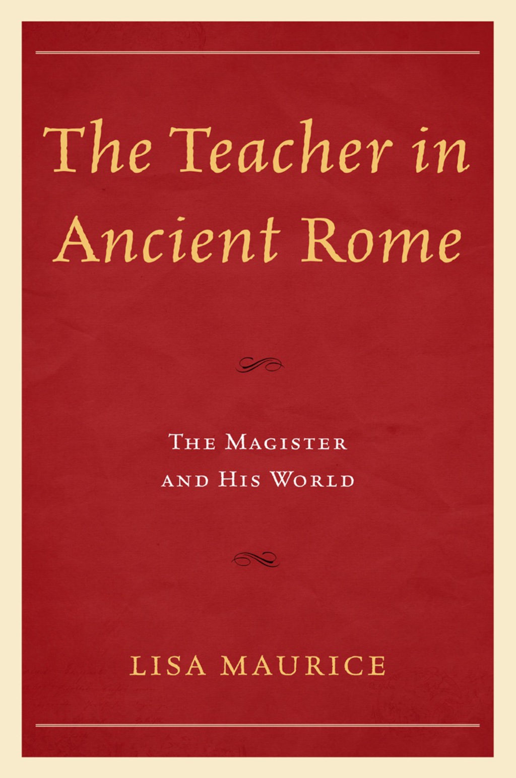 The Teacher in Ancient Rome The Magister and His World 