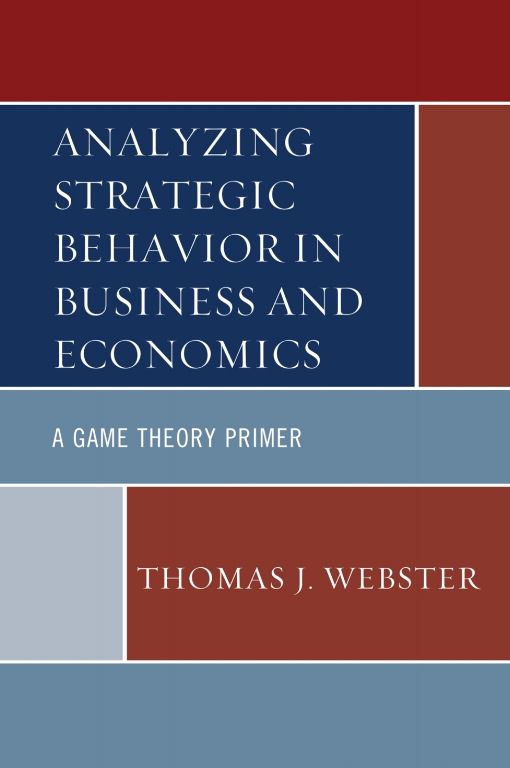 Analyzing Strategic Behavior in Business and Economics A Game Theory Primer 