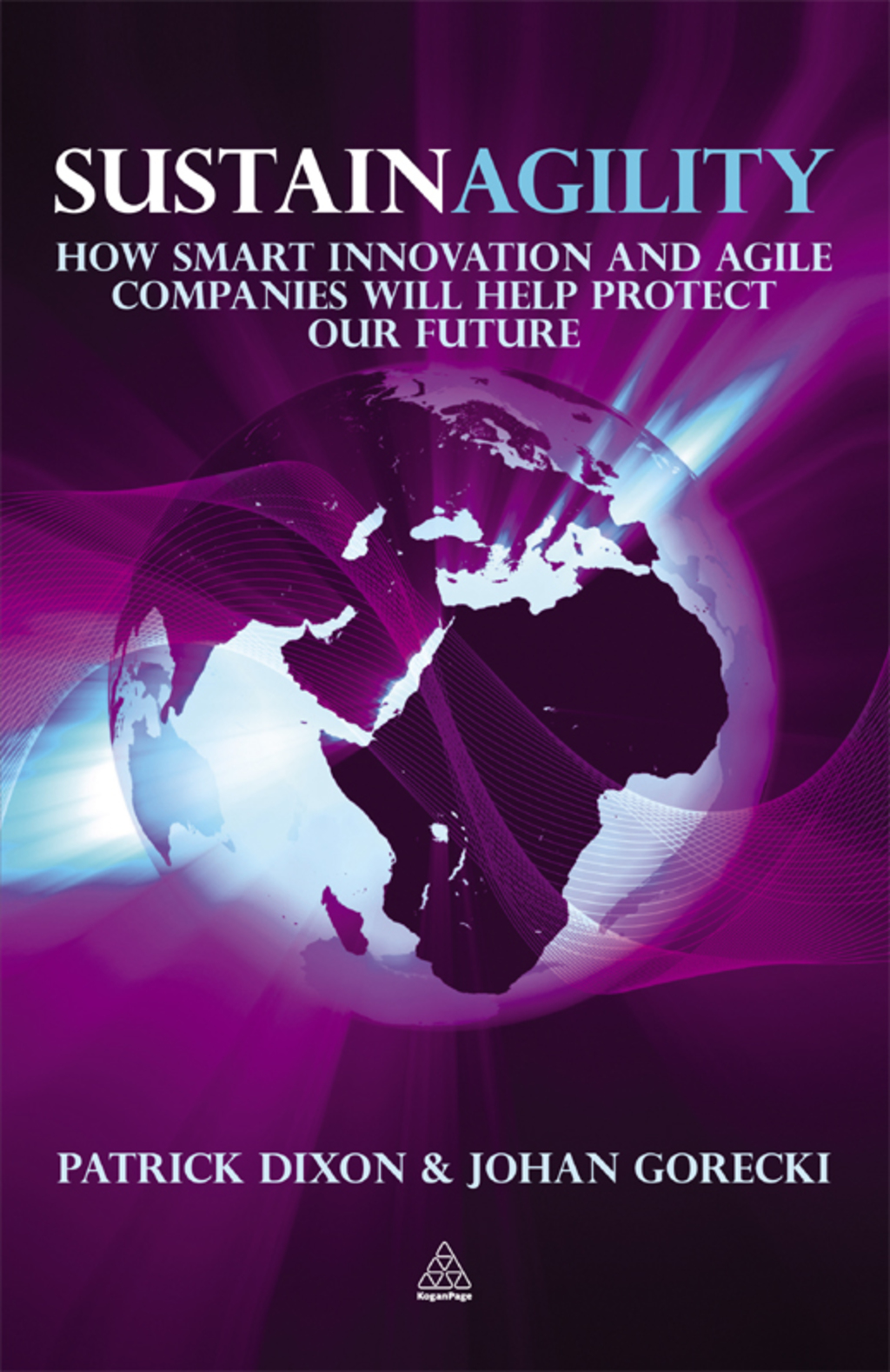 Sustainagility How Smart Innovation and Agile Companies will Help Protect our Future 1st Edition