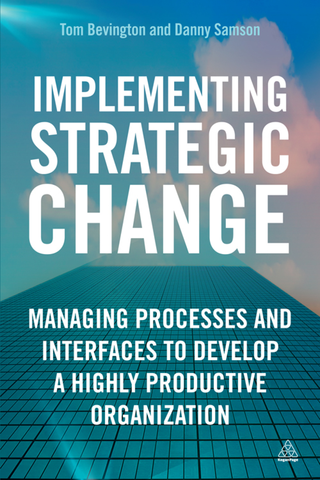 Implementing Strategic Change Managing Processes and Interfaces to Develop a Highly Productive Organization 1st Edition