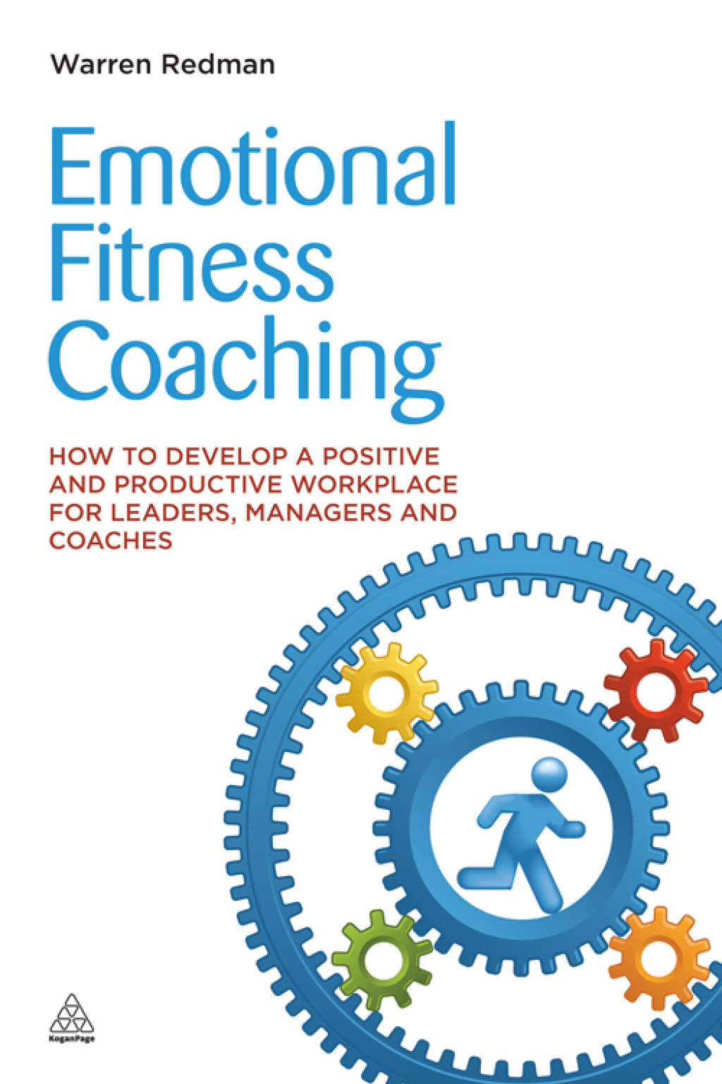Emotional Fitness Coaching How to Develop a Positive and Productive Workplace for Leaders, Managers and Coaches 1st Edition