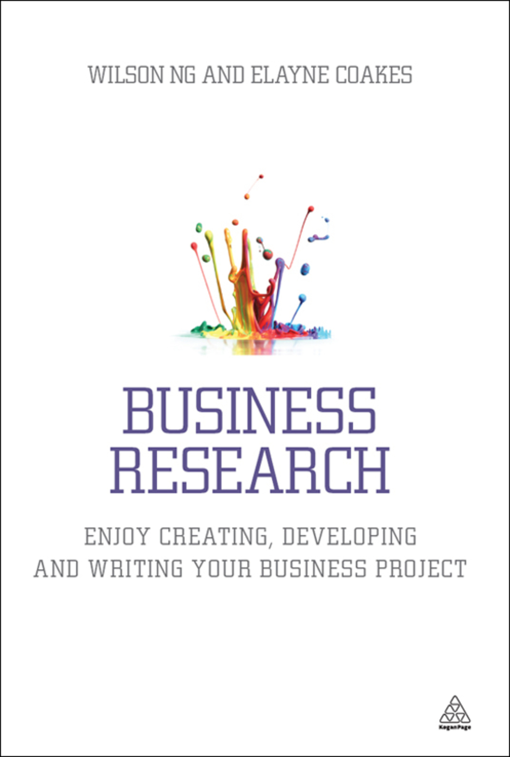 Business Research Enjoy Creating, Developing and Writing Your Business Project 1st Edition