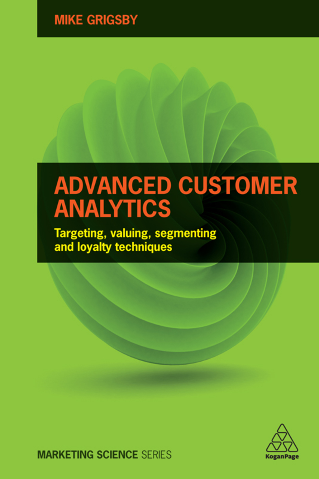 Advanced Customer Analytics Targeting, Valuing, Segmenting and Loyalty Techniques 1st Edition