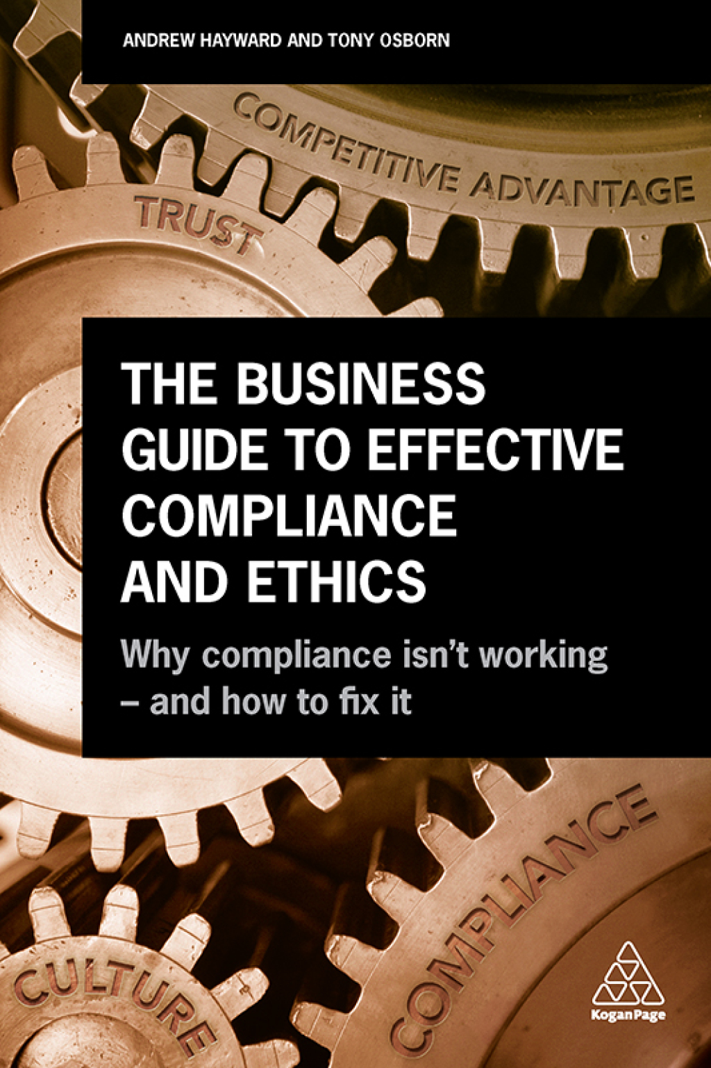 The Business Guide to Effective Compliance and Ethics Why Compliance isn't Working - and How to Fix it 1st Edition